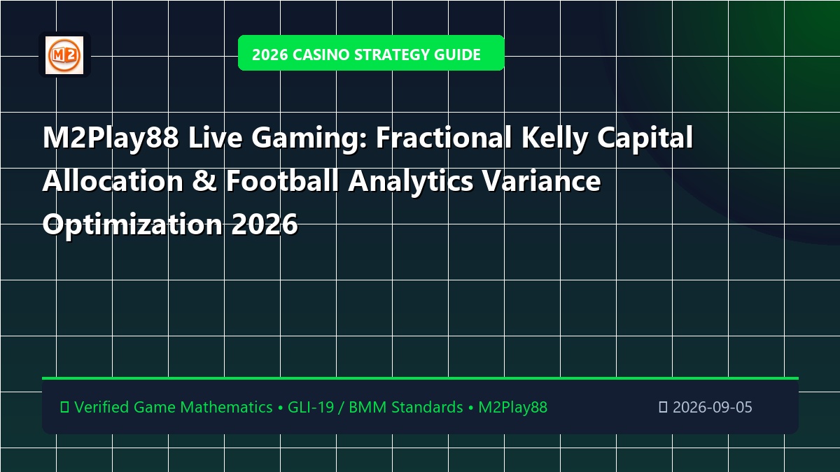 M2Play88 Live Gaming: Fractional Kelly Capital Allocation & Football Analytics Variance Optimization 2026